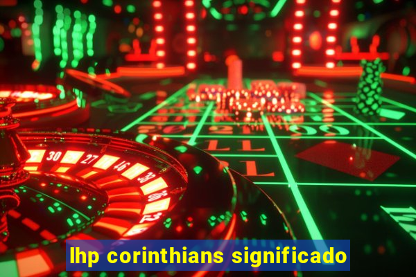 lhp corinthians significado